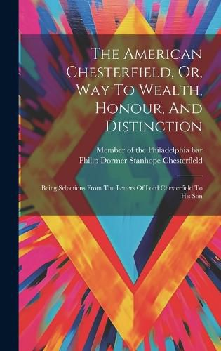 Cover image for The American Chesterfield, Or, Way To Wealth, Honour, And Distinction