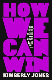 Cover image for How We Can Win: Race, History and Changing the Money Game That's Rigged