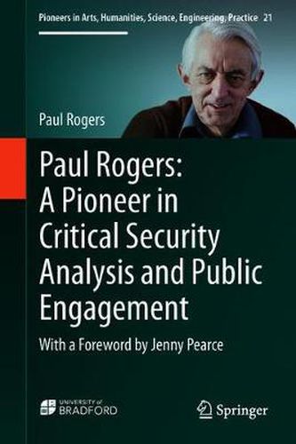 Paul Rogers: A Pioneer in Critical Security Analysis and Public Engagement: With a Foreword by Jenny Pearce