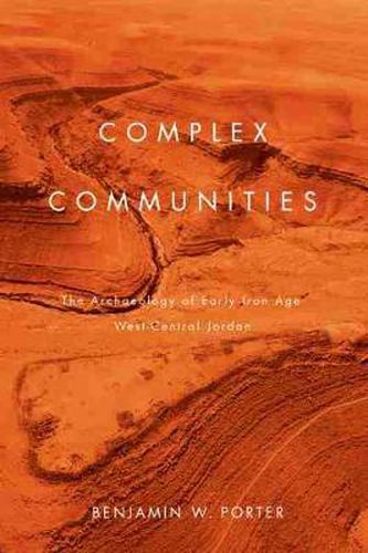 Cover image for Complex Communities: The Archaeology of Early Iron Age West-Central Jordan