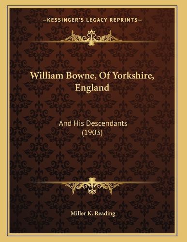 Cover image for William Bowne, of Yorkshire, England: And His Descendants (1903)