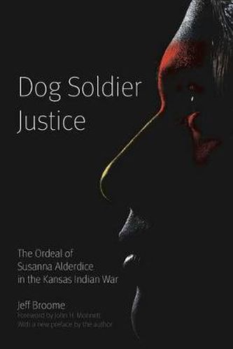Cover image for Dog Soldier Justice: The Ordeal of Susanna Alderdice in the Kansas Indian War