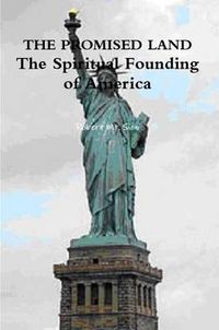 Cover image for THE PROMISED LAND: The Spiritual Founding of America