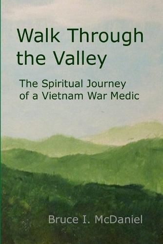 Walk Through the Valley: the Spiritual Journey of a Vietnam War Medic