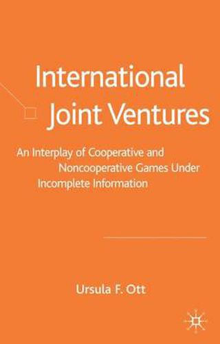 Cover image for International Joint Ventures: An Interplay of Cooperative and Noncooperative Games Under Incomplete Information