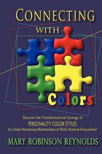 Cover image for Connecting with Colors: Discover the Transformational Synergy of PERSONALITY COLOR STYLES to Create Harmonious Relationships at Work, Home & Everywhere!