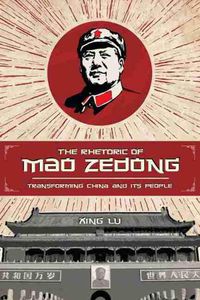 Cover image for The Rhetoric of Mao Zedong: Transforming China and Its People