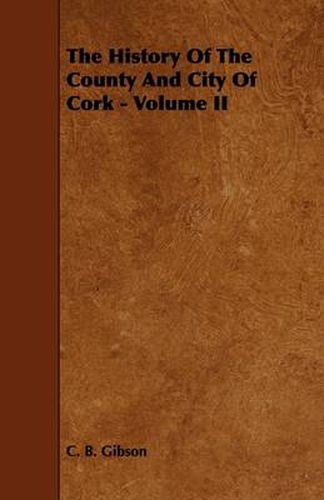 The History Of The County And City Of Cork - Volume II