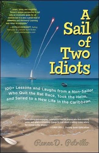 Cover image for A Sail of Two Idiots: 100+ Lessons and Laughs from a Non-Sailor  Who Quit the Rat Race, Took the Helm, and Sailed to a New Life in the Caribbean