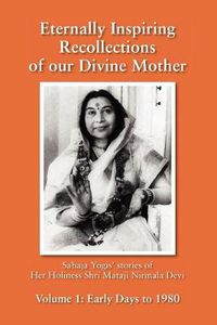 Cover image for Eternally Inspiring Recollections of Our Divine Mother, Volume 1: Early Days to 1980 (Black and White Edition)