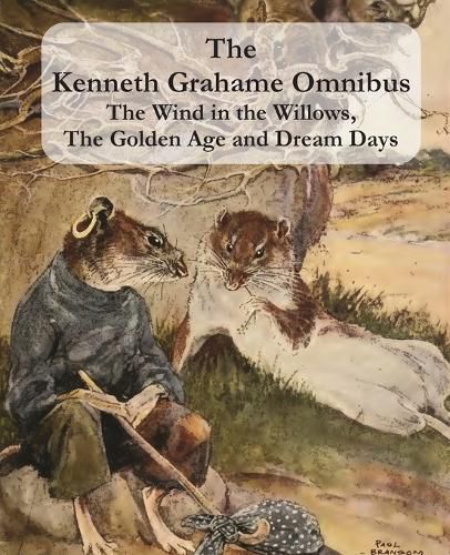 Cover image for The Kenneth Grahame Omnibus: The Wind in the Willows, The Golden Age and Dream Days (including The Reluctant Dragon) [Illustrated]