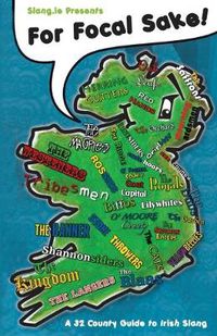 Cover image for For Focal Sake: A 32 County Guide to Irish Slang