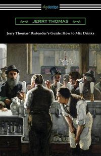 Cover image for Jerry Thomas' Bartender's Guide: How to Mix Drinks