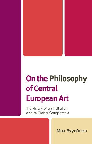 Cover image for On the Philosophy of Central European Art: The History of an Institution and Its Global Competitors