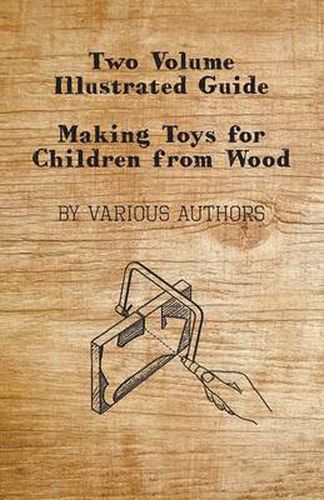 Cover image for Two Volume Illustrated Guide - Making Toys for Children from Wood