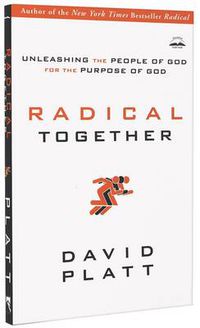 Cover image for Radical Together: Unleashing the People of God for the Purpose of God: Unleashing the People of God for the Purpose of God