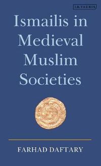 Cover image for Ismailis in Medieval Muslim Societies