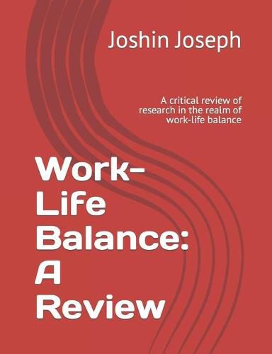 Cover image for Work-Life Balance: A Review: A critical review of research in the realm of work-life balance