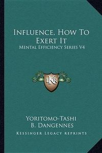 Cover image for Influence, How to Exert It: Mental Efficiency Series V4