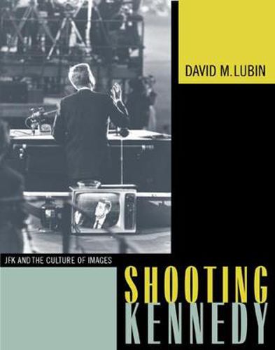 Cover image for Shooting Kennedy: JFK and the Culture of Images