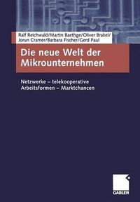 Cover image for Die neue Welt der Mikrounternehmen: Netzwerke - telekooperative Arbeitsformen - Marktchancen