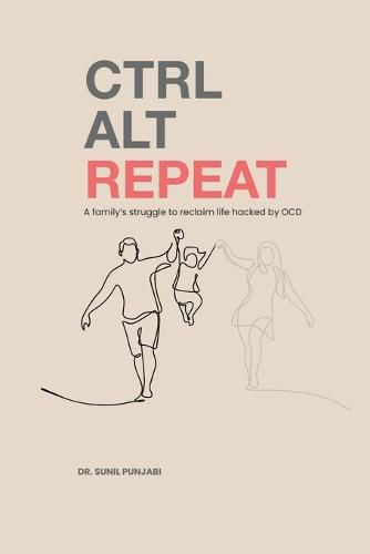 Cover image for Ctrl Alt Repeat: A family's struggle to reclaim life hacked by OCD