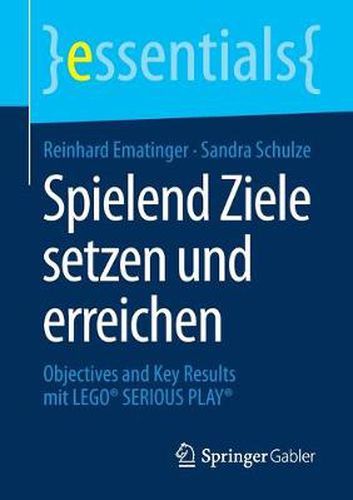 Cover image for Spielend Ziele setzen und erreichen: Objectives and Key Results mit LEGO (R) SERIOUS PLAY (R)