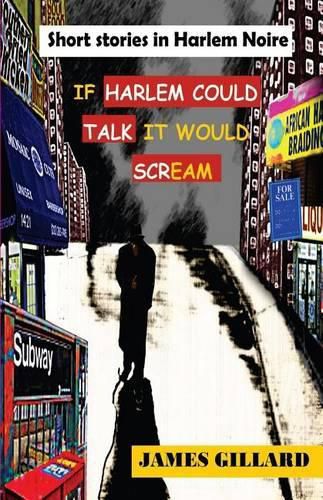 Cover image for If Harlem Could Talk It would Scream: Short Stories in Harlem Noire