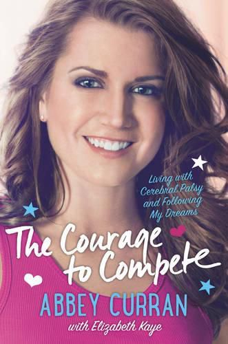 Cover image for The Courage to Compete: Living with Cerebral Palsy and Following My Dreams