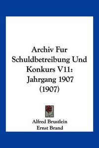 Cover image for Archiv Fur Schuldbetreibung Und Konkurs V11: Jahrgang 1907 (1907)