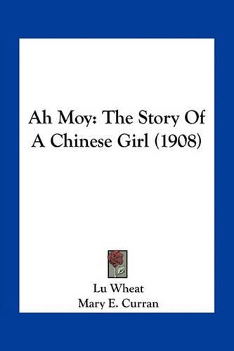 Cover image for Ah Moy: The Story of a Chinese Girl (1908)