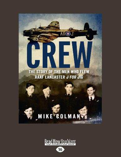 Crew: The story of the men who flew RAAF Lancaster J for Jig