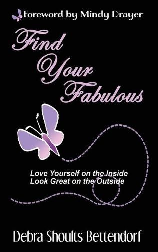 Cover image for Find Your Fabulous: Love Yourself on the Inside, Look Great on the Outside