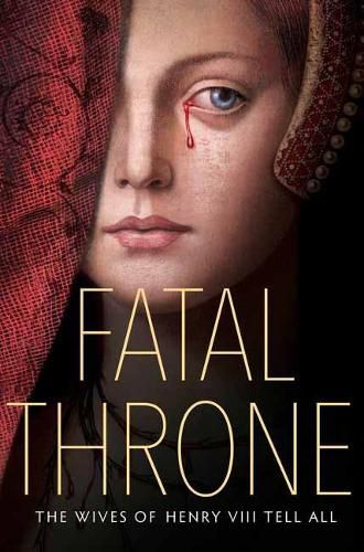 Cover image for Fatal Throne: The Wives of Henry VIII Tell All