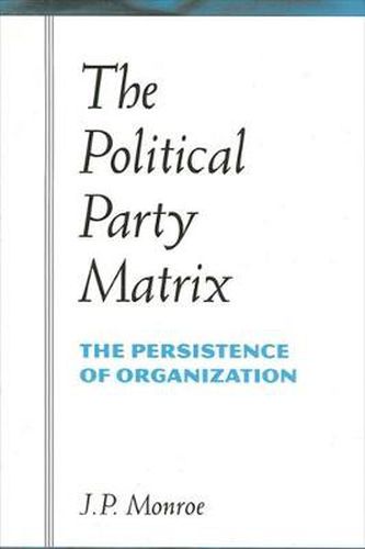 Cover image for The Political Party Matrix: The Persistence of Organization