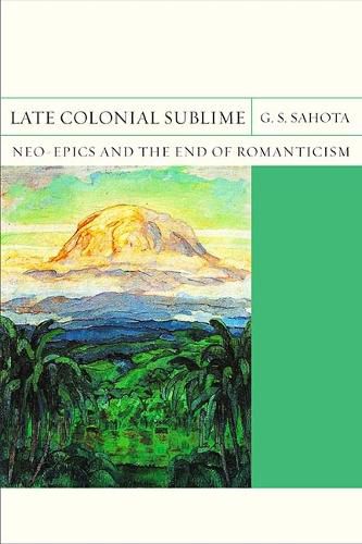 Cover image for Late Colonial Sublime: Neo-Epics and the End of Romanticism