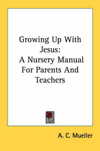 Cover image for Growing Up with Jesus: A Nursery Manual for Parents and Teachers