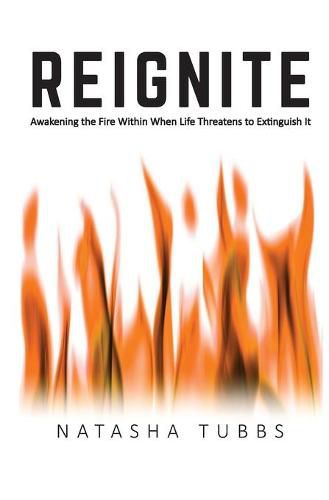 Cover image for Reignite: Awakening the Fire Within When Life Threatens to Extinguish It