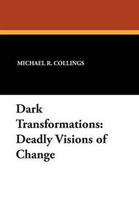 Cover image for Dark Transformations: Deadly Visions of Change