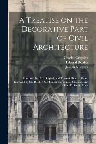 A Treatise on the Decorative Part of Civil Architecture