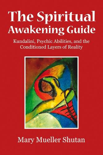 The Spiritual Awakening Guide: Kundalini, Psychic Abilities, and the Conditioned Layers of Reality