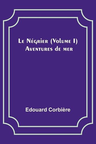 Le Negrier (Volume I); Aventures de mer