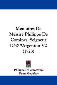 Cover image for Memoires De Messire Philippe De Comines, Seigneur Da -- Argenton V2 (1723)