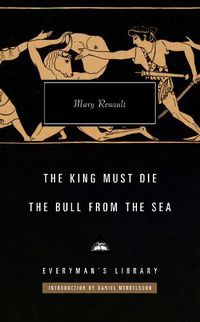 Cover image for The King Must Die; The Bull from the Sea: Introduction by Daniel Mendelsohn