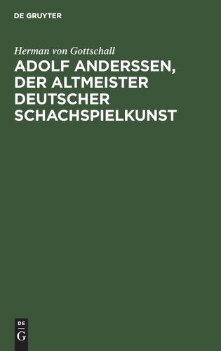 Cover image for Adolf Anderssen, Der Altmeister Deutscher Schachspielkunst: Sein Leben Und Schaffen