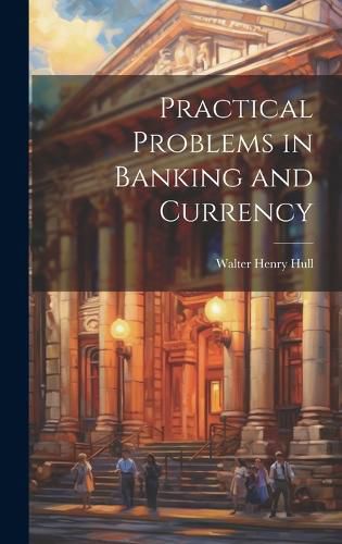 Cover image for Practical Problems in Banking and Currency