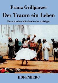 Cover image for Der Traum ein Leben: Dramatisches Marchen in vier Aufzugen