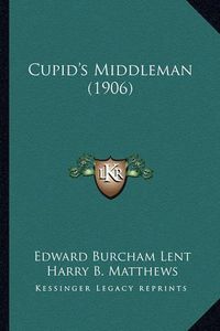 Cover image for Cupid's Middleman (1906)