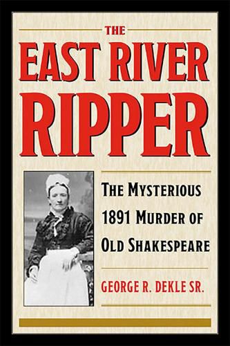 The East River Ripper: The Mysterious 1891 Murder of Old Shakespeare