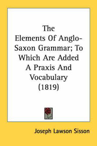 Cover image for The Elements of Anglo-Saxon Grammar; To Which Are Added a Praxis and Vocabulary (1819)